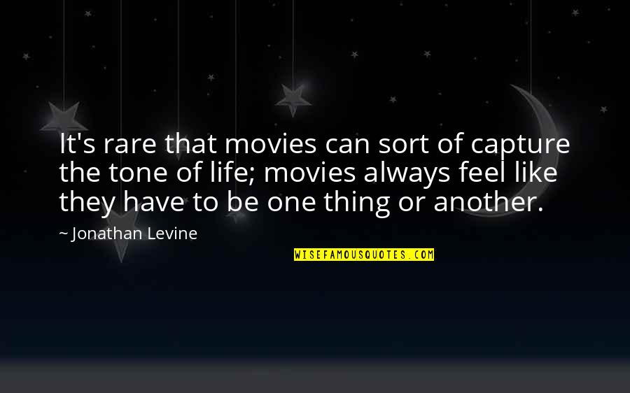 Levine's Quotes By Jonathan Levine: It's rare that movies can sort of capture