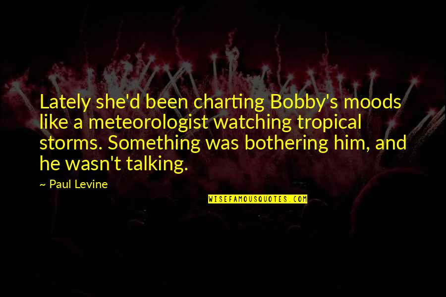 Levine's Quotes By Paul Levine: Lately she'd been charting Bobby's moods like a