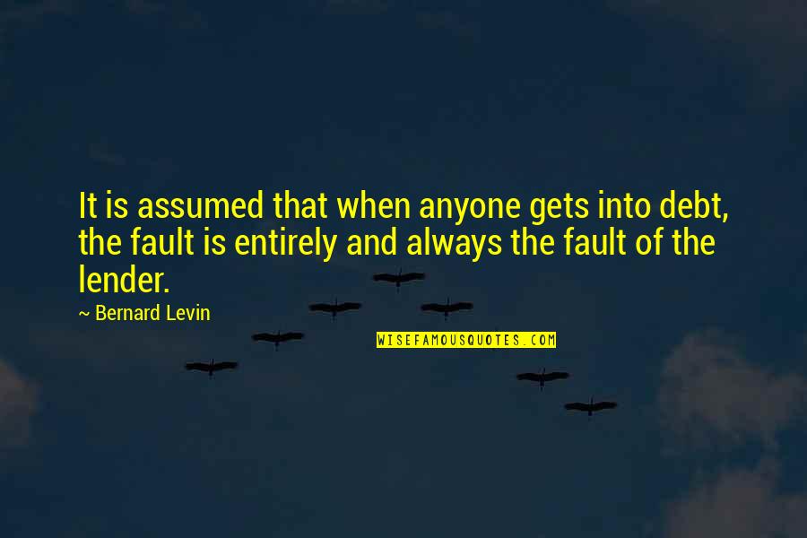 Levin's Quotes By Bernard Levin: It is assumed that when anyone gets into