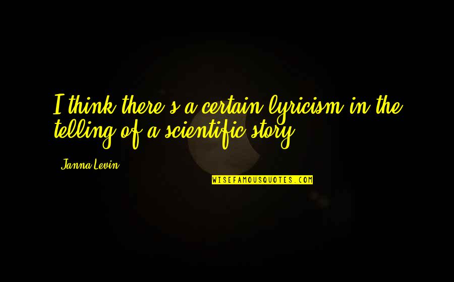 Levin's Quotes By Janna Levin: I think there's a certain lyricism in the
