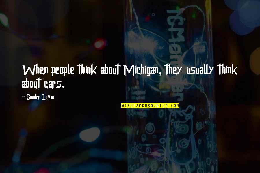 Levin's Quotes By Sander Levin: When people think about Michigan, they usually think