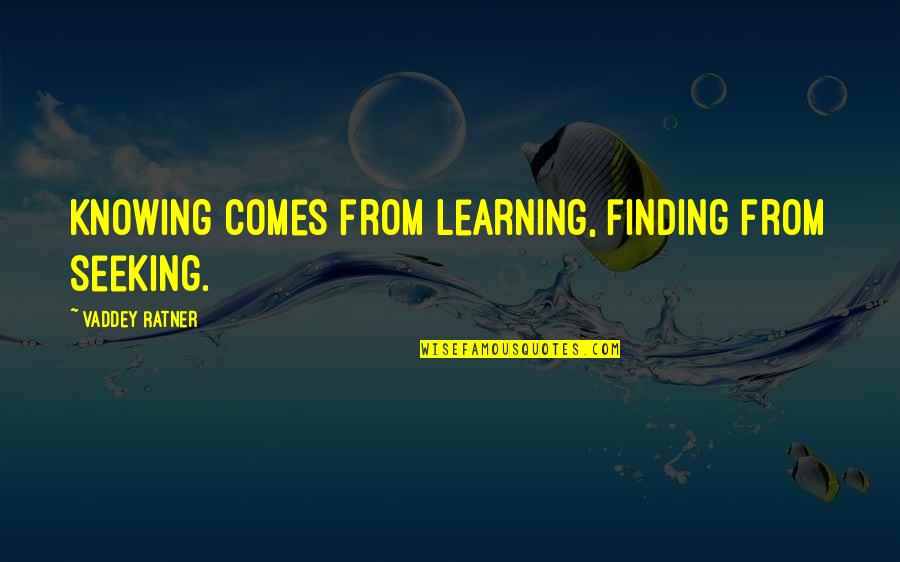 Levinsky College Quotes By Vaddey Ratner: Knowing comes from learning, finding from seeking. Levinsky College Quotes By Vaddey Ratner: Knowing comes from learning, finding from seeking.