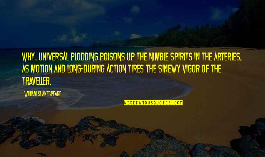 Levinsky College Quotes By William Shakespeare: Why, universal plodding poisons up The nimble spirits