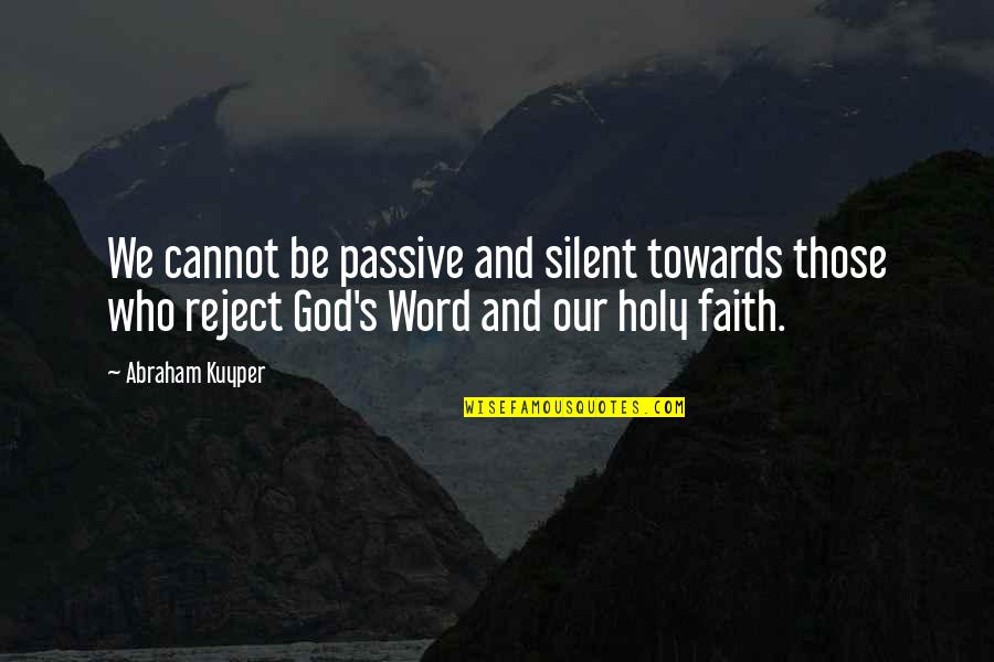 Levinsky Electric Quotes By Abraham Kuyper: We cannot be passive and silent towards those