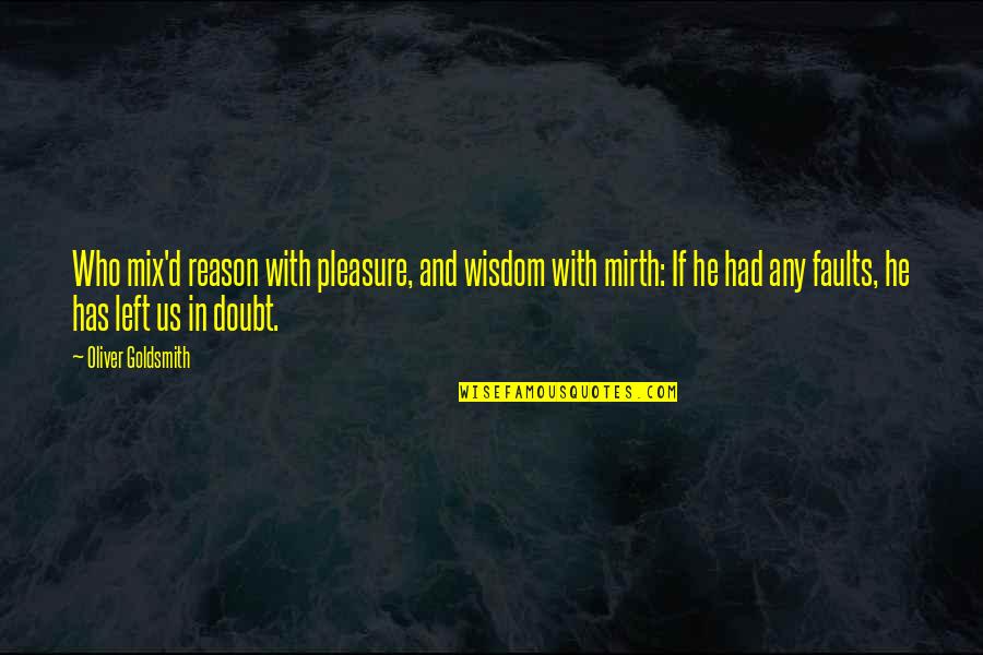 Levinsohn Bed Quotes By Oliver Goldsmith: Who mix'd reason with pleasure, and wisdom with