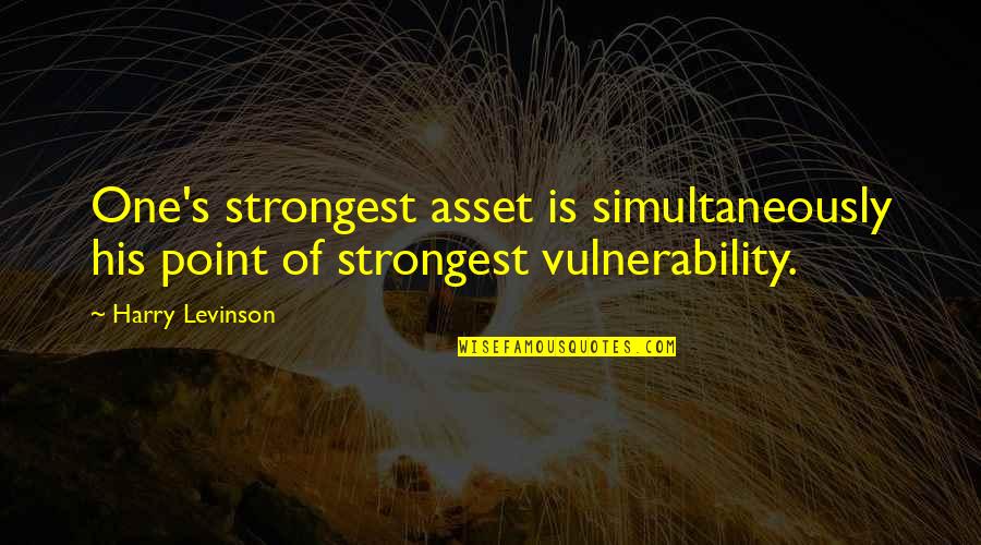 Levinson Quotes By Harry Levinson: One's strongest asset is simultaneously his point of