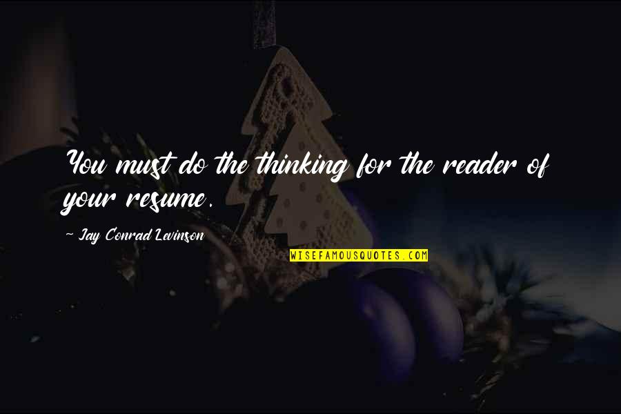 Levinson Quotes By Jay Conrad Levinson: You must do the thinking for the reader