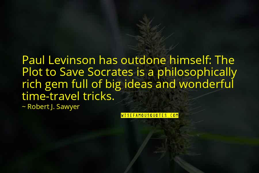 Levinson Quotes By Robert J. Sawyer: Paul Levinson has outdone himself: The Plot to