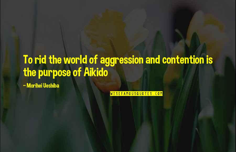 Leviosa Scene Quotes By Morihei Ueshiba: To rid the world of aggression and contention