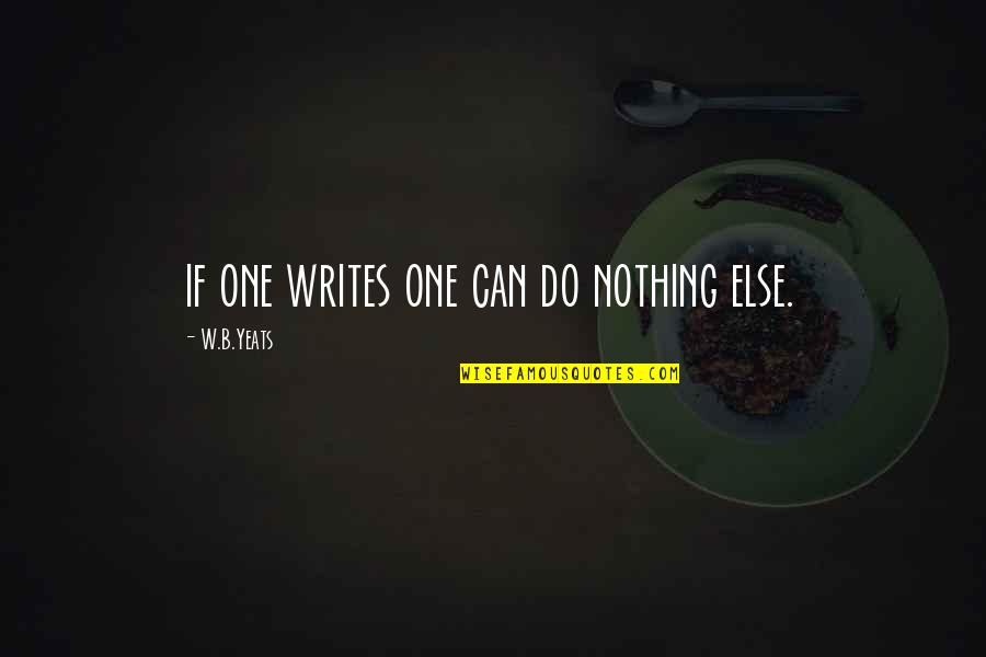 Levis Denim Quotes By W.B.Yeats: if one writes one can do nothing else.