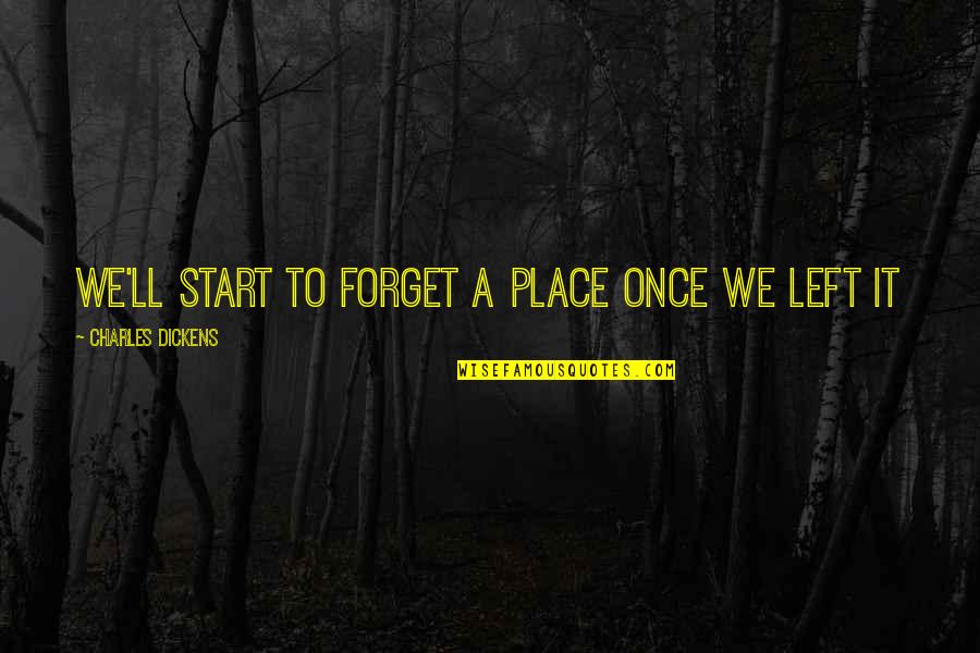 Levitan Bakery Quotes By Charles Dickens: We'll start to forget a place once we Levitan Bakery Quotes By Charles Dickens: We'll start to forget a place once we