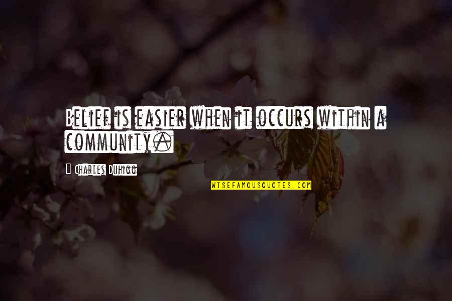 Levitan Bakery Quotes By Charles Duhigg: Belief is easier when it occurs within a Levitan Bakery Quotes By Charles Duhigg: Belief is easier when it occurs within a