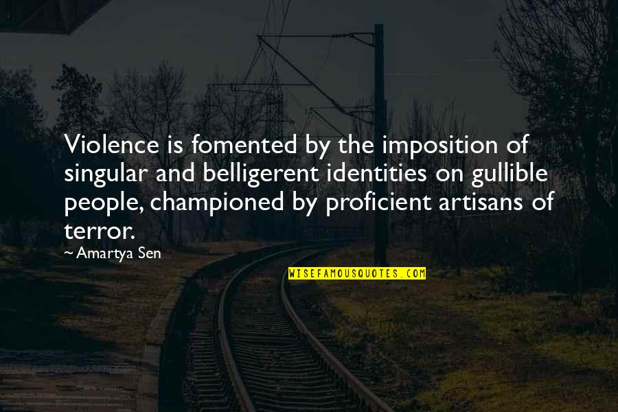 Levitas Significado Quotes By Amartya Sen: Violence is fomented by the imposition of singular