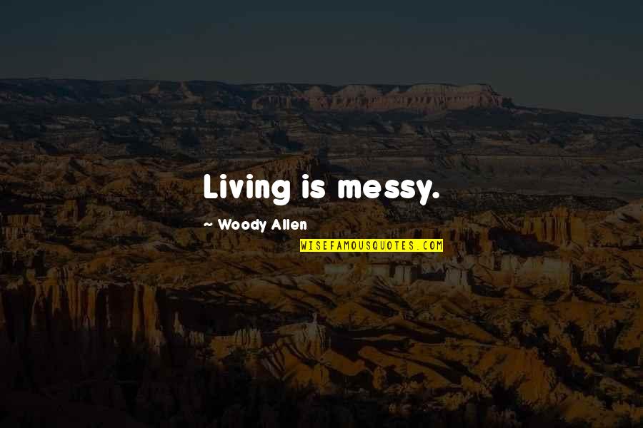 Levitate Surf Quotes By Woody Allen: Living is messy.