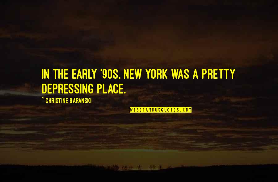 Levitated Quotes By Christine Baranski: In the early '90s, New York was a Levitated Quotes By Christine Baranski: In the early '90s, New York was a