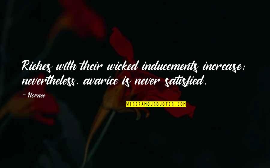Levitates Supernatural Quotes By Horace: Riches with their wicked inducements increase; nevertheless, avarice