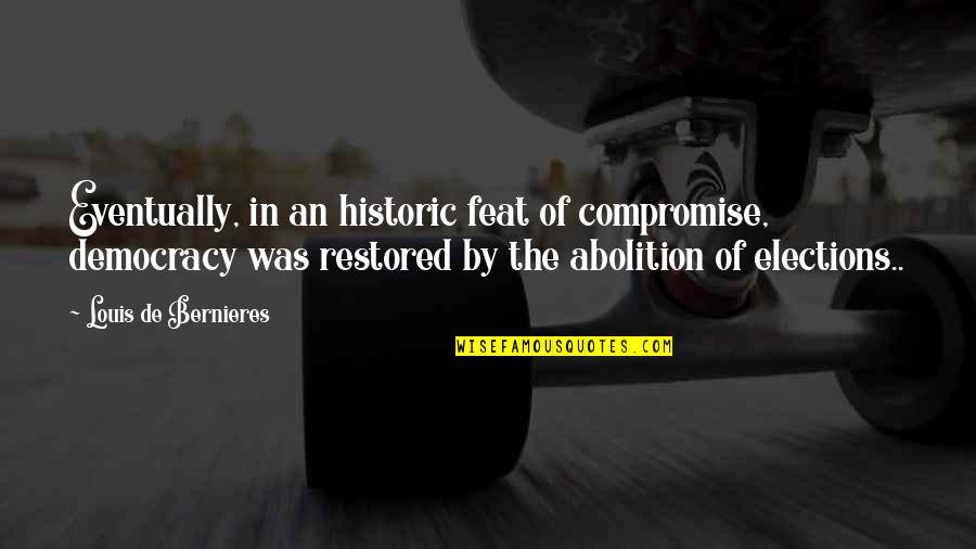 Levitating Quote Quotes By Louis De Bernieres: Eventually, in an historic feat of compromise, democracy Levitating Quote Quotes By Louis De Bernieres: Eventually, in an historic feat of compromise, democracy