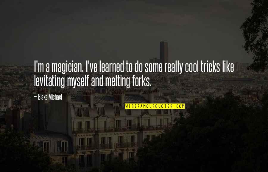 Levitating Quotes By Blake Michael: I'm a magician. I've learned to do some