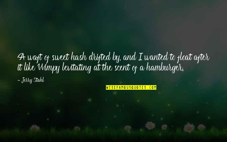 Levitating Quotes By Jerry Stahl: A waft of sweet hash drifted by, and Levitating Quotes By Jerry Stahl: A waft of sweet hash drifted by, and
