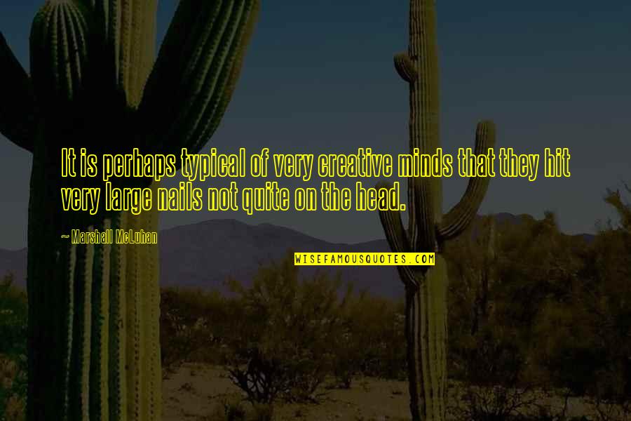 Levitating Quotes By Marshall McLuhan: It is perhaps typical of very creative minds Levitating Quotes By Marshall McLuhan: It is perhaps typical of very creative minds