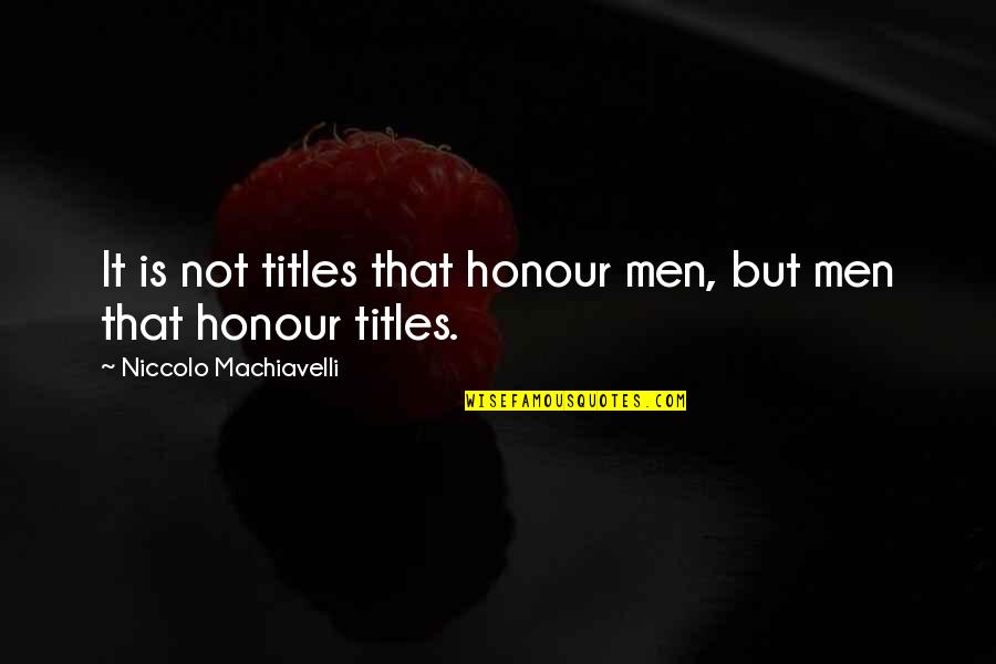 Levitating Quotes By Niccolo Machiavelli: It is not titles that honour men, but Levitating Quotes By Niccolo Machiavelli: It is not titles that honour men, but