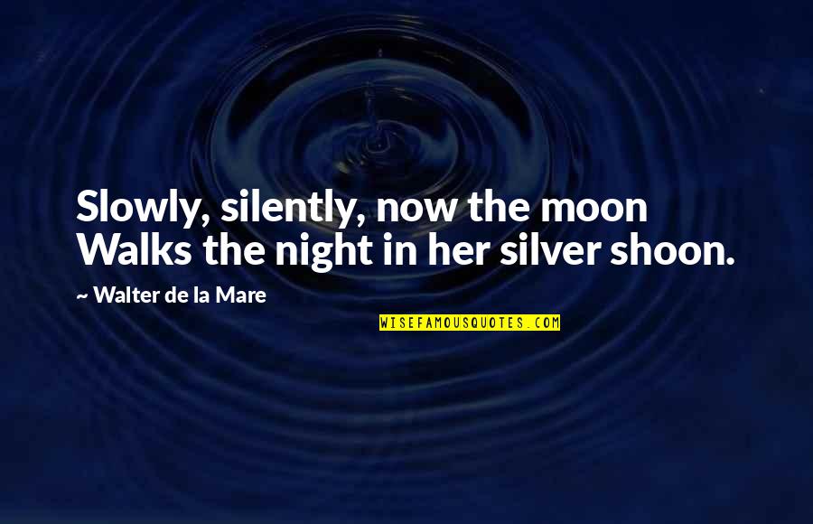 Levitating Quotes By Walter De La Mare: Slowly, silently, now the moon Walks the night