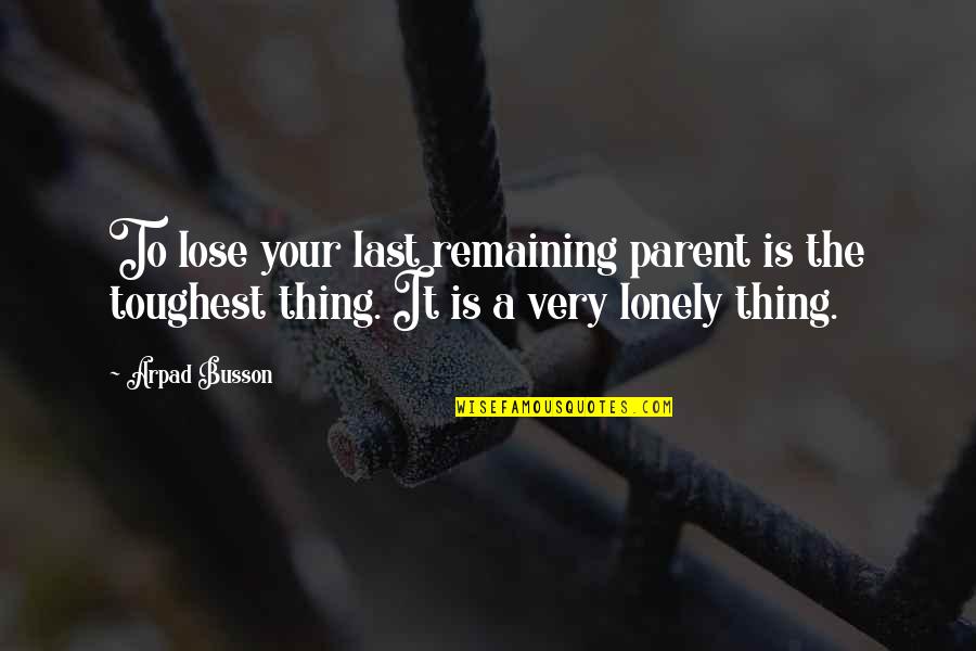 Levitation Potion Quotes By Arpad Busson: To lose your last remaining parent is the