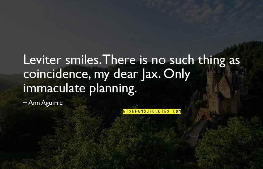 Leviter Quotes By Ann Aguirre: Leviter smiles. There is no such thing as Leviter Quotes By Ann Aguirre: Leviter smiles. There is no such thing as