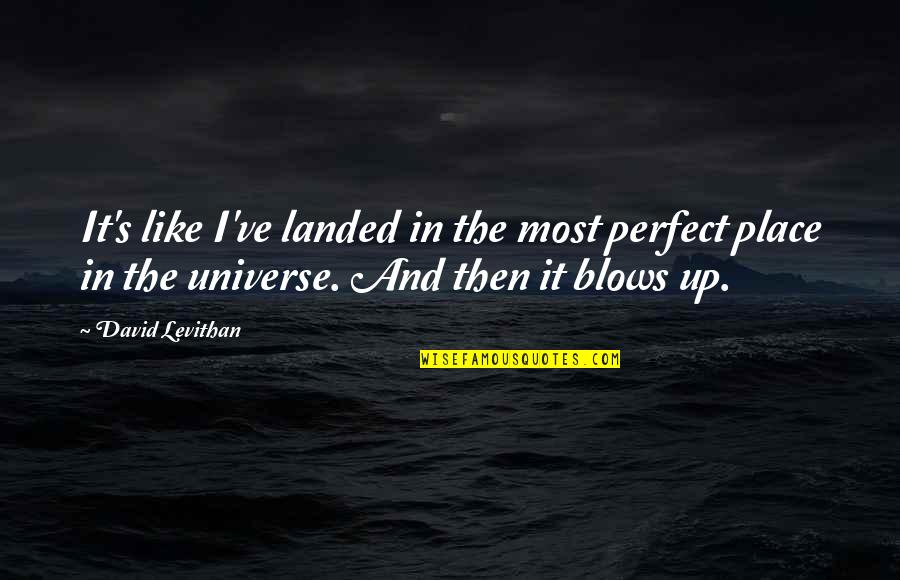 Levithan Quotes By David Levithan: It's like I've landed in the most perfect