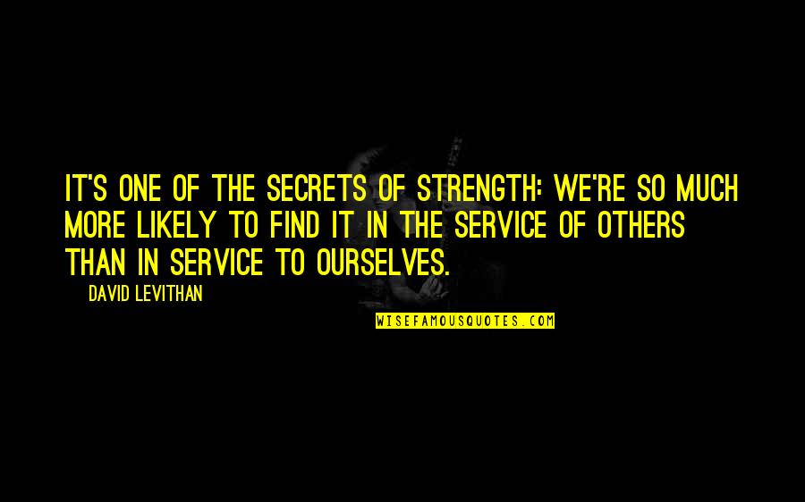 Levithan Quotes By David Levithan: It's one of the secrets of strength: We're