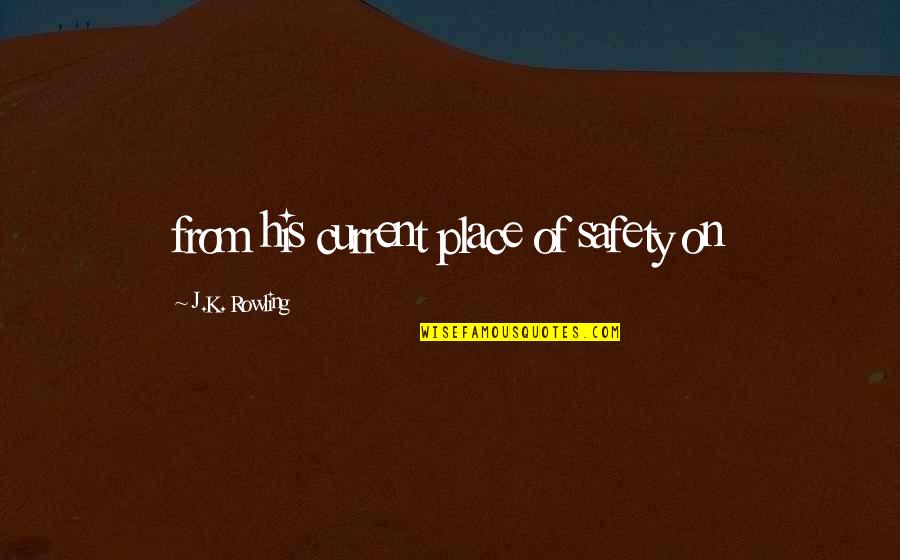 Levitical Blessing Quotes By J.K. Rowling: from his current place of safety on