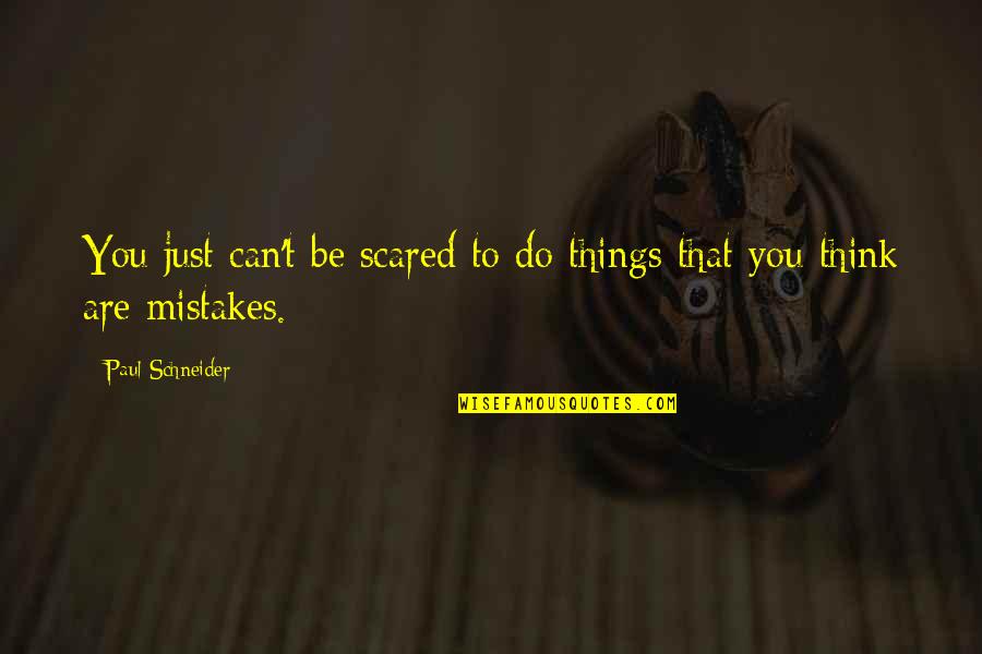 Leviticus 20 18 Quotes By Paul Schneider: You just can't be scared to do things Leviticus 20 18 Quotes By Paul Schneider: You just can't be scared to do things