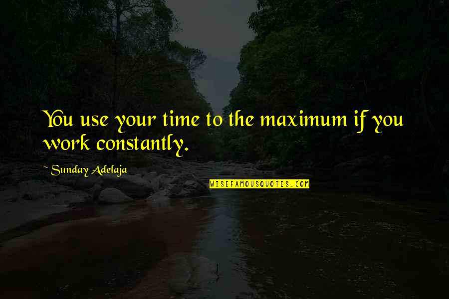 Leviticus 20 18 Quotes By Sunday Adelaja: You use your time to the maximum if Leviticus 20 18 Quotes By Sunday Adelaja: You use your time to the maximum if