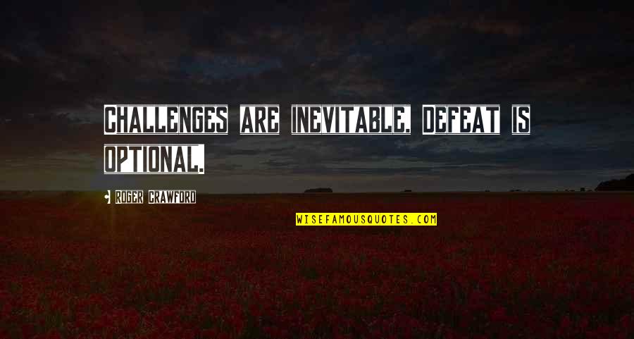 Leviticus Slaves Quotes By Roger Crawford: Challenges are inevitable, Defeat is optional.