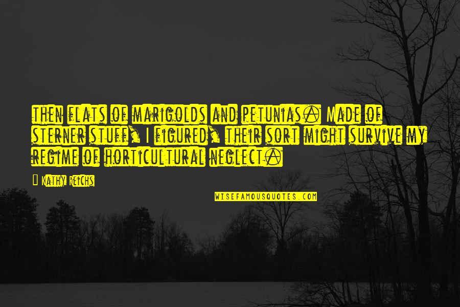 Levitin Excerpt Quotes By Kathy Reichs: then flats of marigolds and petunias. Made of Levitin Excerpt Quotes By Kathy Reichs: then flats of marigolds and petunias. Made of
