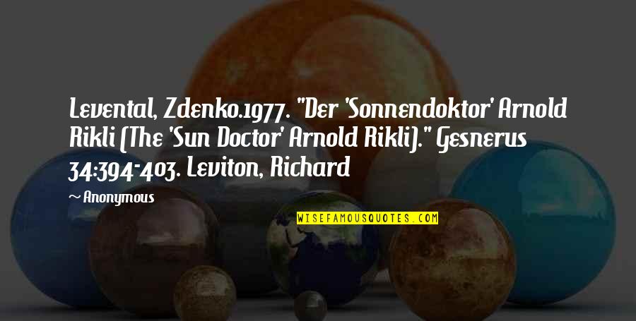Leviton Quotes By Anonymous: Levental, Zdenko.1977. "Der 'Sonnendoktor' Arnold Rikli (The 'Sun