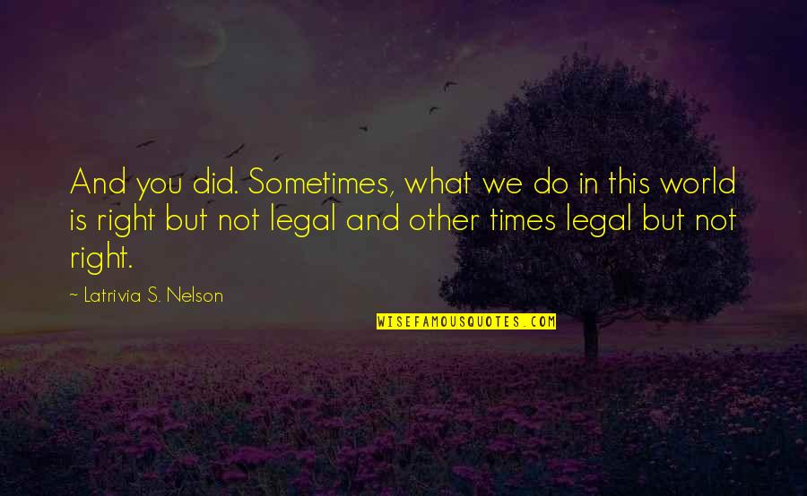 Levitsky And Berney Quotes By Latrivia S. Nelson: And you did. Sometimes, what we do in