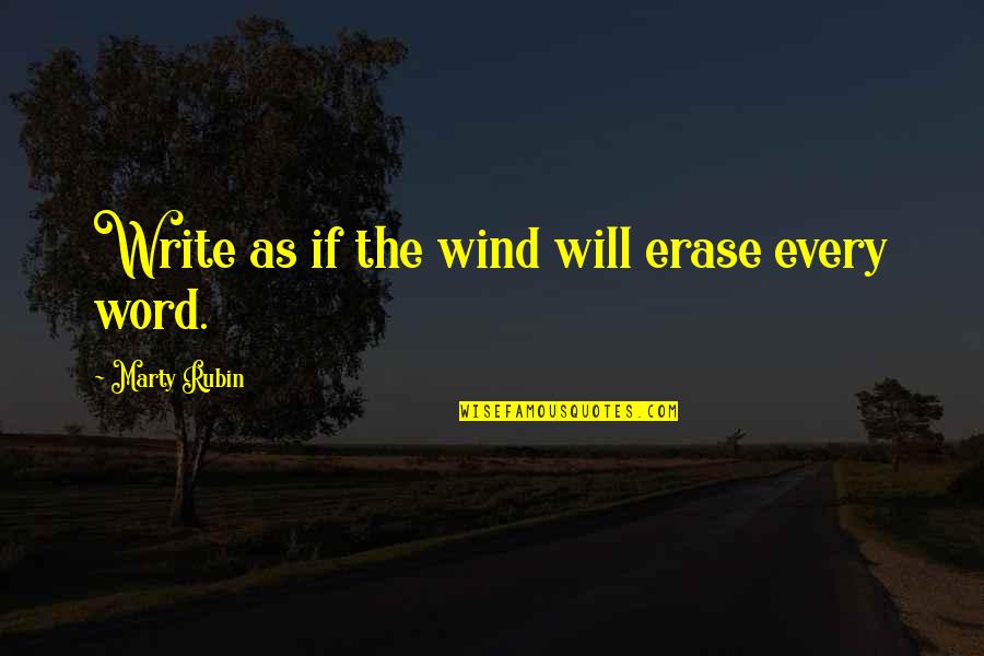 Levity Quotes By Marty Rubin: Write as if the wind will erase every
