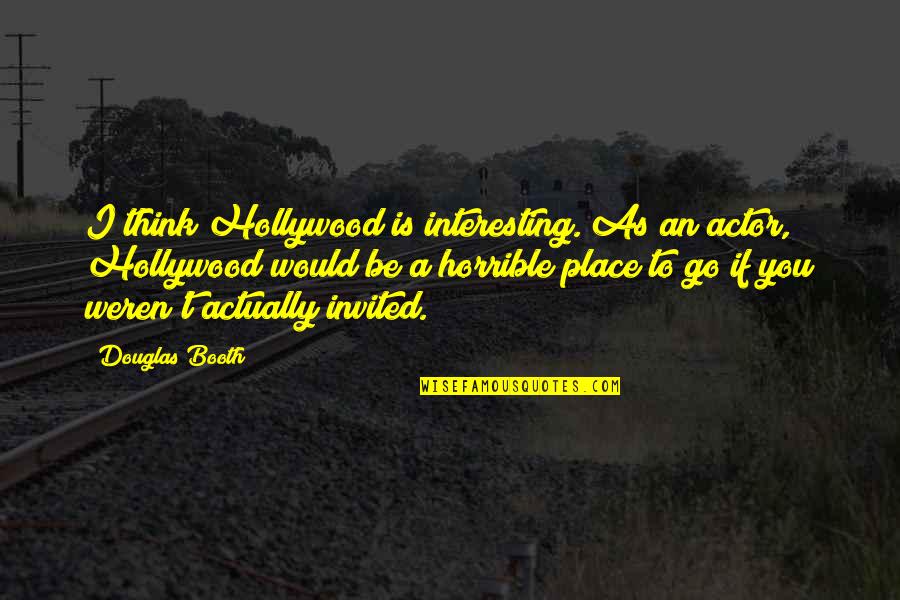 Levitz Home Quotes By Douglas Booth: I think Hollywood is interesting. As an actor, Levitz Home Quotes By Douglas Booth: I think Hollywood is interesting. As an actor,