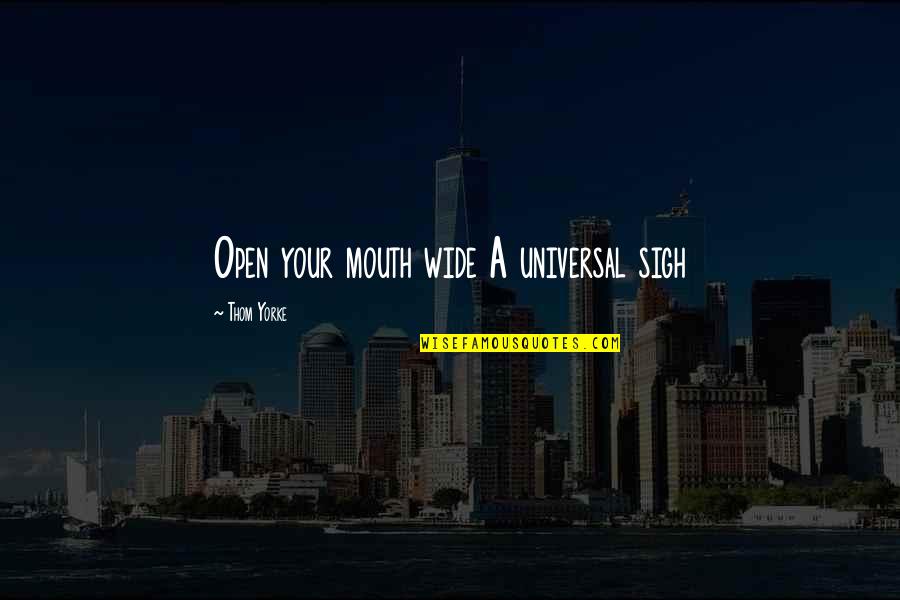 Levive Dietary Quotes By Thom Yorke: Open your mouth wide A universal sigh