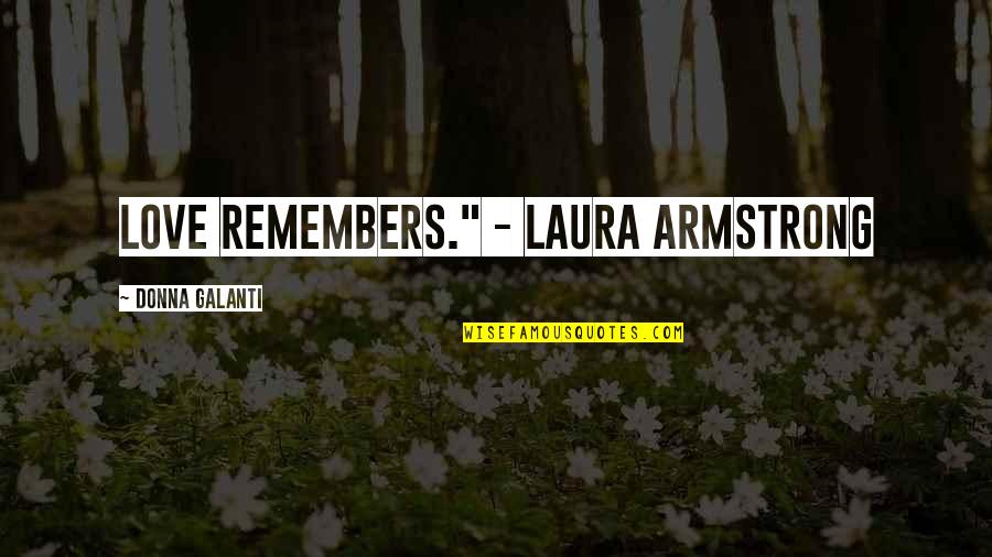 Levkino Quotes By Donna Galanti: Love remembers." - Laura Armstrong