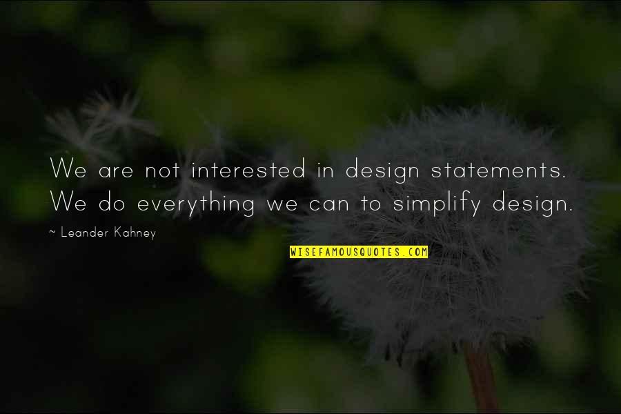 Levko Koper Quotes By Leander Kahney: We are not interested in design statements. We Levko Koper Quotes By Leander Kahney: We are not interested in design statements. We