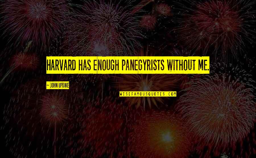 Levkovic Monika Quotes By John Updike: Harvard has enough panegyrists without me. Levkovic Monika Quotes By John Updike: Harvard has enough panegyrists without me.