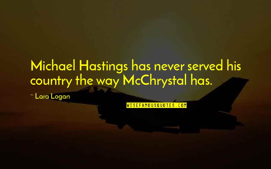 Levkoys Quotes By Lara Logan: Michael Hastings has never served his country the