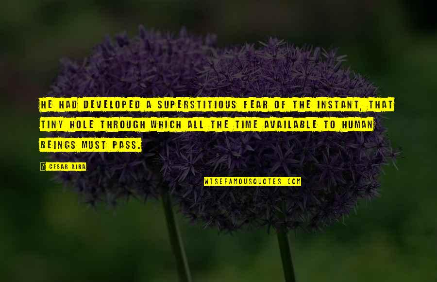 Levlen Dosage Quotes By Cesar Aira: He had developed a superstitious fear of the Levlen Dosage Quotes By Cesar Aira: He had developed a superstitious fear of the
