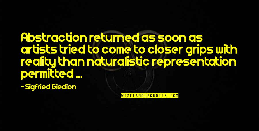 Levlen Dosage Quotes By Sigfried Giedion: Abstraction returned as soon as artists tried to Levlen Dosage Quotes By Sigfried Giedion: Abstraction returned as soon as artists tried to