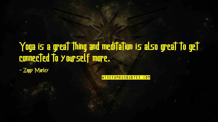 Levlen Dosage Quotes By Ziggy Marley: Yoga is a great thing and meditation is Levlen Dosage Quotes By Ziggy Marley: Yoga is a great thing and meditation is
