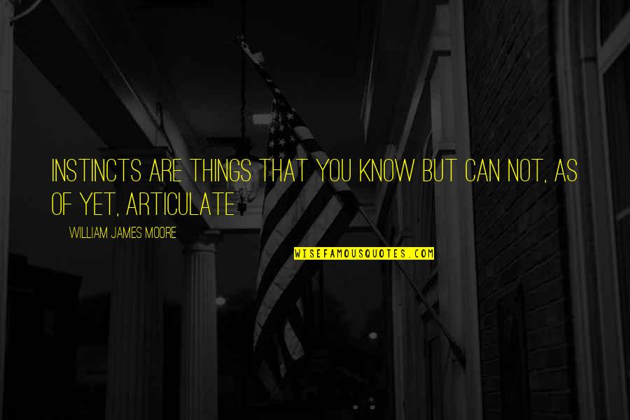 Levlen Quotes By William James Moore: Instincts are things that you know but can Levlen Quotes By William James Moore: Instincts are things that you know but can