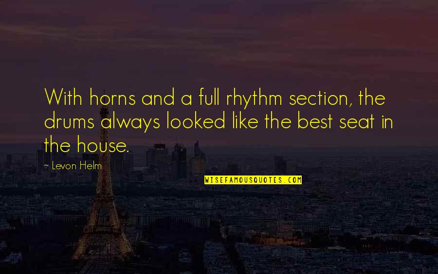 Levon Helm Quotes By Levon Helm: With horns and a full rhythm section, the Levon Helm Quotes By Levon Helm: With horns and a full rhythm section, the