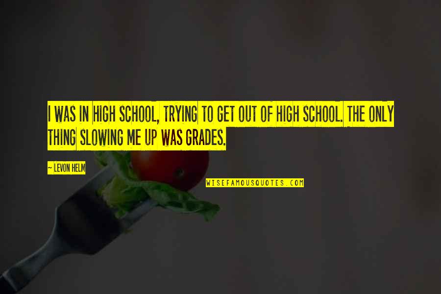 Levon Helm Quotes By Levon Helm: I was in high school, trying to get Levon Helm Quotes By Levon Helm: I was in high school, trying to get